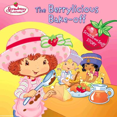 The berrylicious bake-off : a scratch-and-sniff story