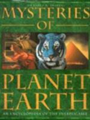 Mysteries of planet earth : an encyclopedia of the inexplicable