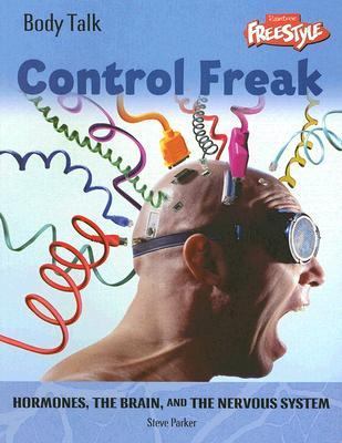 Control freak! : hormones, the brain, and the nervous system