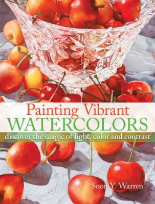 Painting vibrant watercolors : discover the magic of light, color and contrast