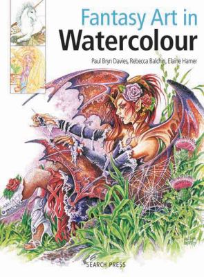 Fantasy art in watercolour : paiting fairies, dragons, unicorns & angels