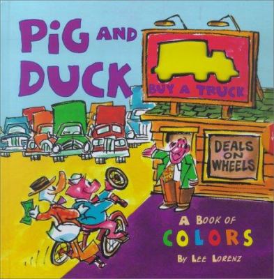 Pig and duck buy a truck : a book of colors