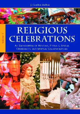 Religious celebrations : an encyclopedia of holidays, festivals, solemn observances, and spiritual commemorations