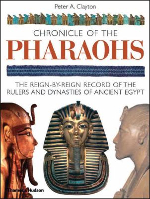 Chronicle of the Pharaohs : the reign-by-reign record of the rulers and dynasties of ancient Egypt