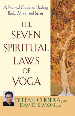 The seven spiritual laws of yoga : a practical guide to healing body, mind, and spirit
