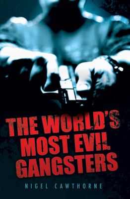 The world's most evil gangsters