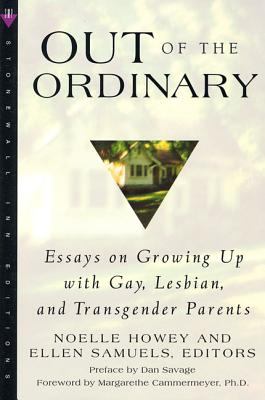 Out of the ordinary : essays on growing up with gay, lesbian, and transgender parents