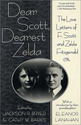 Dear Scott, dearest Zelda : the love letters of F. Scott and Zelda Fitzgerald