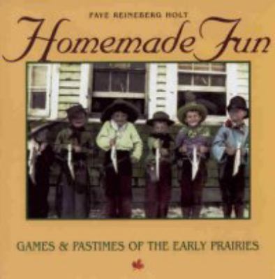 Homemade fun : games & pastimes of the early Prairies