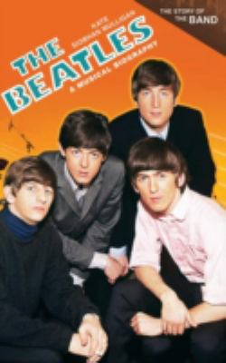The Beatles : a musical biography