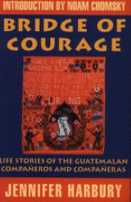 Bridge of courage : life stories of the Guatemalan compañeros and compañeras