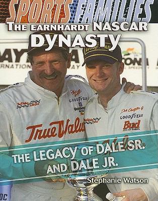 The Earnhardt NASCAR dynasty : the legacy of Dale Sr. and Dale Jr.