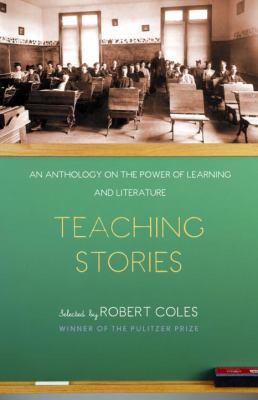 Teaching stories : an anthology on the power of learning and literature