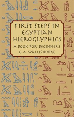 First steps in Egyptian hieroglyphics : a book for beginners