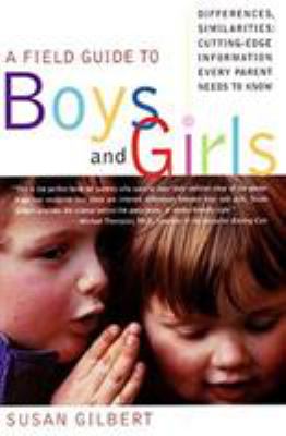 A field guide to boys and girls : differences, similarities : cutting-edge information every parent needs to know