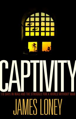 Captivity : 118 days in Iraq and the struggle for a world without war