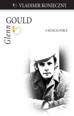 Glenn Gould : a musical force
