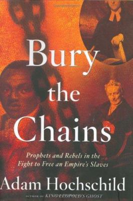 Bury the chains : prophets and rebels in the fight to free an empire's slaves