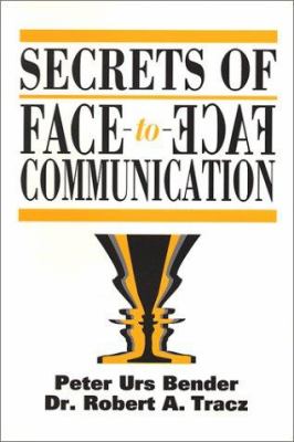 Secrets of face-to-face communication : how to communicate with power