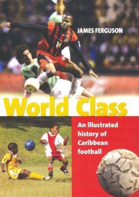 World class : an illustrated history of Caribbean football