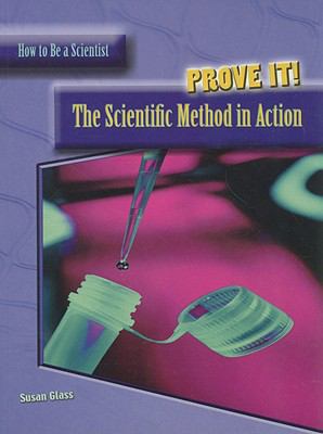 Prove it! : the scientific method in action