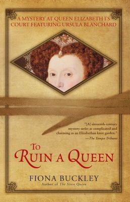 To ruin a queen : an Ursula Blanchard mystery at Queen Elizabeth I's court