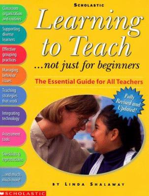 Learning to teach-- not just for beginners : the essential guide for all teachers