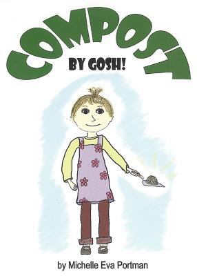 Compost, by gosh! : an adventure with vermicomposting