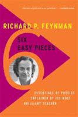 Six easy pieces : essentials of physics, explained by its most brilliant teacher