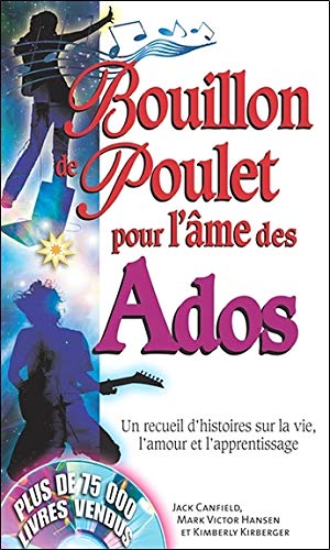 Bouillon de poulet pour l'me des ados : un recueil d'histoires sur la vie, l'amour et l'apprentissage