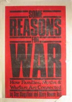 Some reasons for war : how families, myths, and warfare are connected