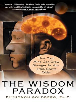 The wisdom paradox : how your mind can grow stronger as your brain grows older