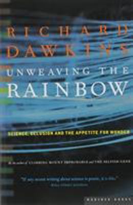 Unweaving the rainbow : science, delusion, and the appetite for wonder
