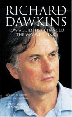 Richard Dawkins : how a scientist changed the way we think : reflections by scientists, writers, and philosophers