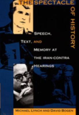 The spectacle of history : speech, text, and memory at the Iran-Contra hearings