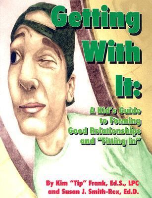 Getting with it : a kid's guide to forming good relationships and "fitting in"