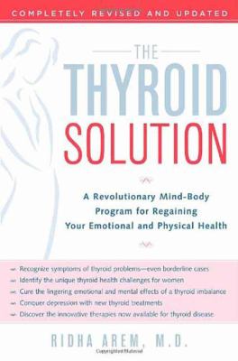 The thyroid solution : a revolutionary mind-body program for regaining your emotional and physical health