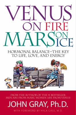 Venus on fire, Mars on ice : hormonal balance--the key to life, love, and energy