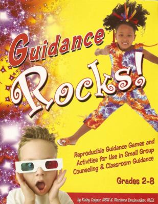 Guidance rocks : reproducible guidance games and activities for use in small group counseling & classroom guidance : grades 2-8