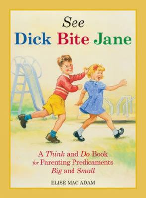 See Dick bite Jane : a think and do book for parenting predicaments big and small