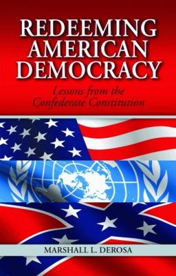 Redeeming American democracy : lessons from the Confederate Constitution