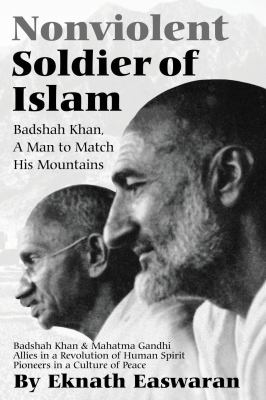 Nonviolent soldier of Islam : Badshah Khan, a man to match his mountains