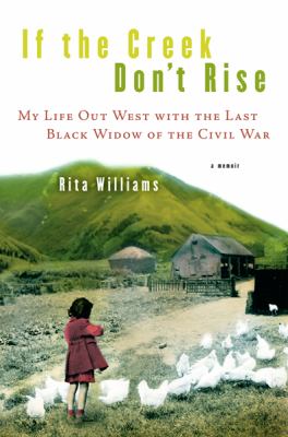 If the creek don't rise : my life out West with the last Black widow of the Civil War