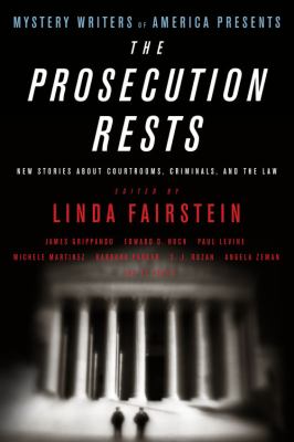 Mystery Writers of America presents the prosecution rests : new stories about courtrooms, criminals, and the law