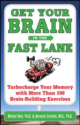 Get your brain in the fast lane : turbocharge your memory with more than 100 brain-building exercises