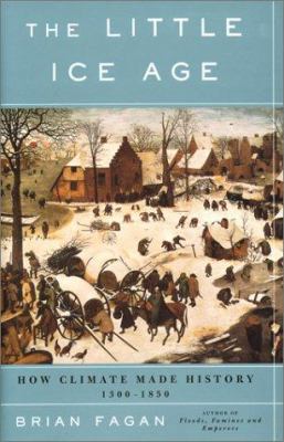 The little Ice Age : how climate made history, 1300-1850