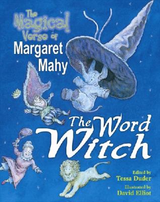 The word witch : the magical verse of Margaret Mahy