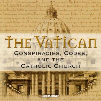 The Vatican : conspiracies, codes, and the Catholic Church