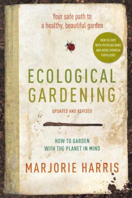 Ecological gardening : your safe path to a healthy, beautiful garden