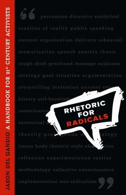 Rhetoric for radicals : a handbook for 21st century activists